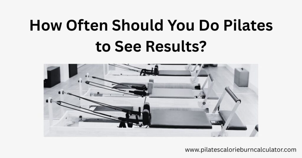 How Often Should You Do Pilates to See Results