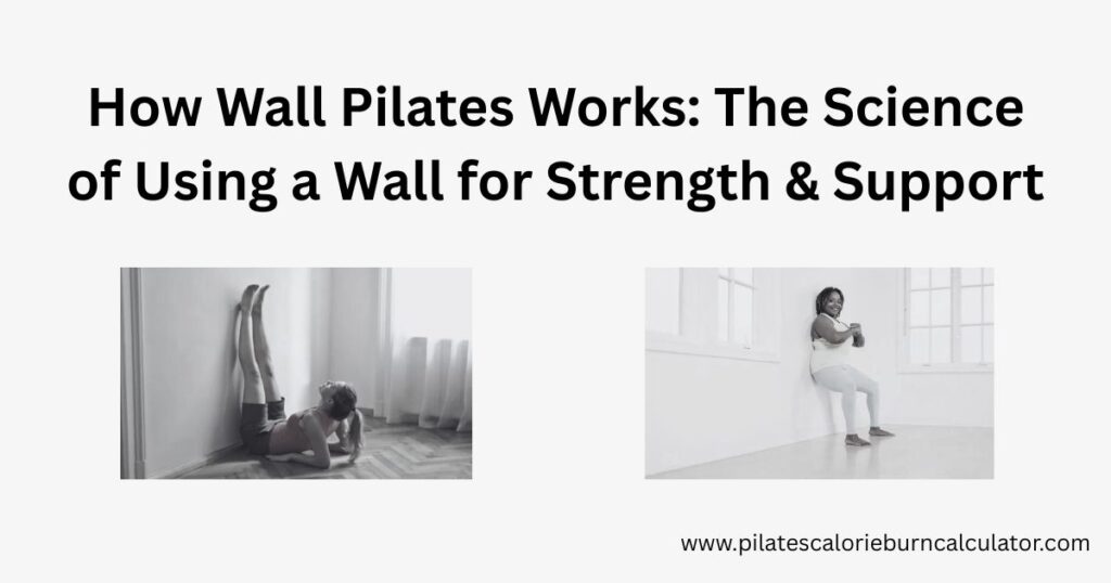 How Wall Pilates Works The Science of Using a Wall for Strength & Support