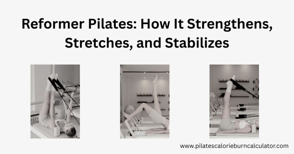 The Science Behind Reformer Pilates How It Strengthens, Stretches, and Stabilizes